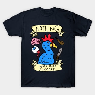 Nothing Makes Sense Anymore T-Shirt